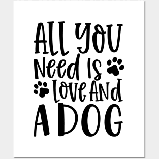 All You Need is Love and a Dog. Gift for Dog Obsessed People. Funny Dog Lover Design. Posters and Art